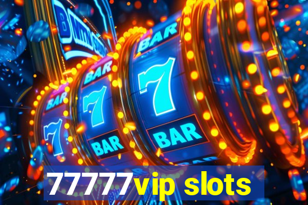 77777vip slots